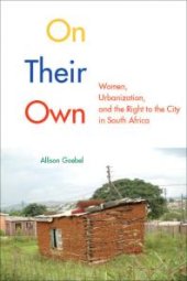 book On Their Own : Women, Urbanization, and the Right to the City in South Africa