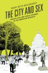 book The City and Sex : Private Vice and Public Scandal in the American Republic