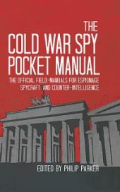 book The Cold War Spy Pocket Manual : The Official Field-Manuals for Spycraft, Espionage and Counter-intelligence