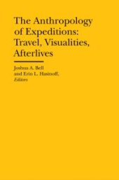 book The Anthropology of Expeditions : Travel, Visualities, Afterlives