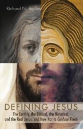 book Defining Jesus : The Earthly, the Biblical, the Historical, and the Real Jesus, and How Not to Confuse Them