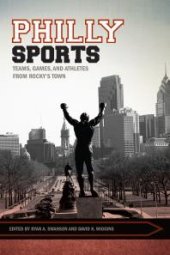 book Philly Sports : Teams, Games, and Athletes from Rocky's Town