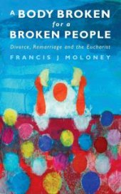 book A Body Broken for a Broken People : Marriage, Divorce and the Eucharist