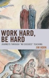 book Work Hard, Be Hard : Journeys Through "No Excuses" Teaching