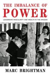 book The Imbalance of Power : Leadership, Masculinity and Wealth in the Amazon