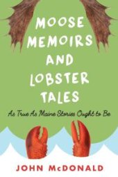 book Moose Memoirs and Lobster Tales : As True as Maine Stories Ought to Be