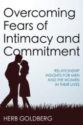 book Overcoming Fears of Intimacy and Commitment : Relationship Insights for Men and the Women in Their Lives