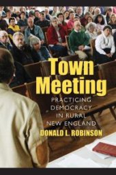 book Town Meeting : Practicing Democracy in Rural New England