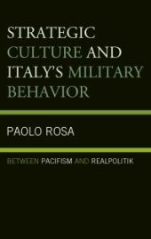 book Strategic Culture and Italy's Military Behavior : Between Pacifism and Realpolitik