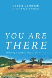 book You Are There : Restoring Churches, People, and Places