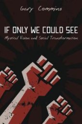 book If Only We Could See : Mystical Vision and Social Transformation