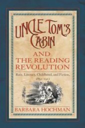 book Uncle Tom's Cabin and the Reading Revolution : Race, Literacy, Childhood, and Fiction, 1851-1911