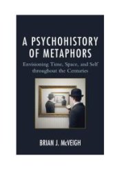 book A Psychohistory of Metaphors : Envisioning Time, Space, and Self through the Centuries