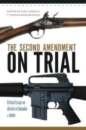 book The Second Amendment on Trial : Critical Essays on District of Columbia v. Heller