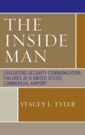 book The Inside Man : Evaluating Security Communication Failures at a United States Commercial Airport