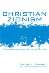 book Christian Zionism : Navigating the Jewish-Christian Border