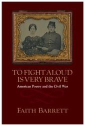 book To Fight Aloud Is Very Brave : American Poetry and the Civil War