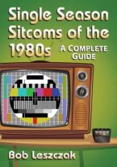 book Single Season Sitcoms of The 1980s : A Complete Guide