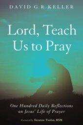 book Lord, Teach Us to Pray : One Hundred Daily Reflections on Jesus’ Life of Prayer