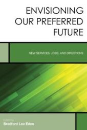 book Envisioning Our Preferred Future : New Services, Jobs, and Directions