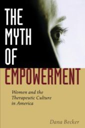 book The Myth of Empowerment : Women and the Therapeutic Culture in America