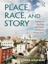 book Place, Race, and Story : Essays on the Past and Future of Historic Preservation