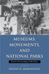 book Museums, Monuments, and National Parks : Toward a New Genealogy of Public History