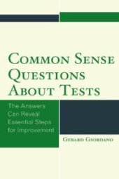 book Common Sense Questions about Tests : The Answers Can Reveal Essential Steps for Improvement