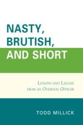 book Nasty, Brutish, and Short : Lessons and Laughs from an Overseas Officer