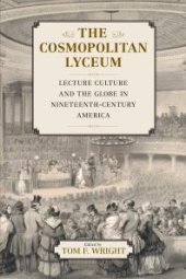 book The Cosmopolitan Lyceum : Lecture Culture and the Globe in Nineteenth-Century America