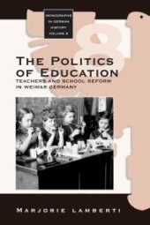 book The Politics of Education : Teachers and School Reform in Weimar Germany