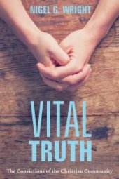 book Vital Truth : The Convictions of the Christian Community