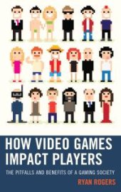 book How Video Games Impact Players : The Pitfalls and Benefits of a Gaming Society