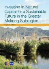 book Investing in Natural Capital for a Sustainable Future in the Greater Mekong Subregion