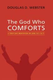book The God Who Comforts : A Forty-Day Meditation on John 14:1—16:15