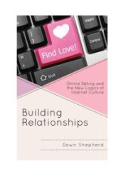 book Building Relationships : Online Dating and the New Logics of Internet Culture