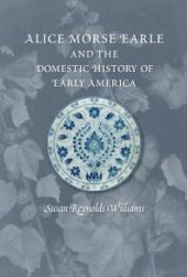 book Alice Morse Earle and the Domestic History of Early America