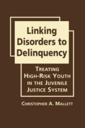 book Linking Disorders to Delinquency : Treating High-Risk Youth in the Juvenile Justice System