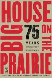 book Big House on the Prairie : 75 Years of the University of Nebraska Press