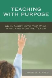 book Teaching with Purpose : An Inquiry into the Who, Why, And How We Teach