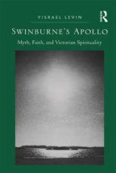 book Swinburne's Apollo : Myth, Faith, and Victorian Spirituality