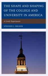 book The Shape and Shaping of the College and University in America : A Lively Experiment