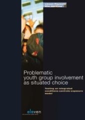 book Problematic Youth Group Involvement as Situated Choice : Testing an Integrated Condition-Controls-Exposure Model