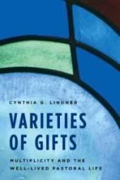 book Varieties of Gifts : Multiplicity and the Well-Lived Pastoral Life