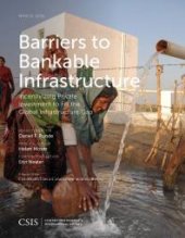 book Barriers to Bankable Infrastructure : Incentivizing Private Investment to Fill the Global Infrastructure Gap