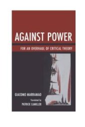 book Against Power : For an Overhaul of Critical Theory