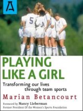 book Playing Like a Girl : Transforming Our Lives Through Team Sports