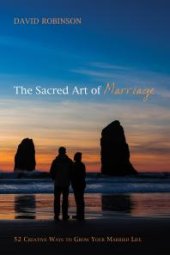 book The Sacred Art of Marriage : 52 Creative Ways to Grow Your Married Life