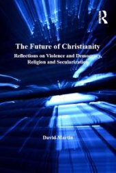 book The Future of Christianity : Reflections on Violence and Democracy, Religion and Secularization