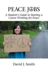 book Peace Jobs : A Student's Guide to Starting a Career Working for Peace